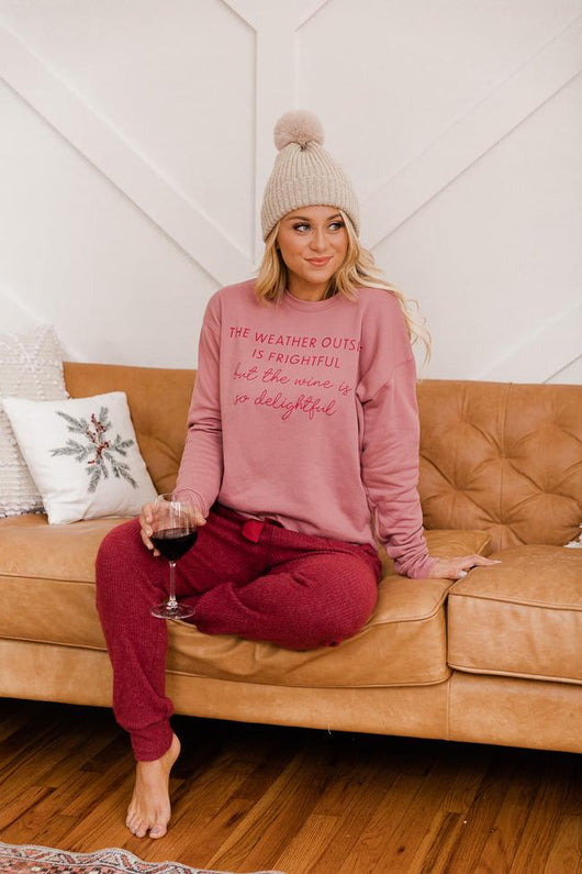 The Weather Outside Is Frightful But The Wine Is So Delightful Mauve Graphic Sweatshirt