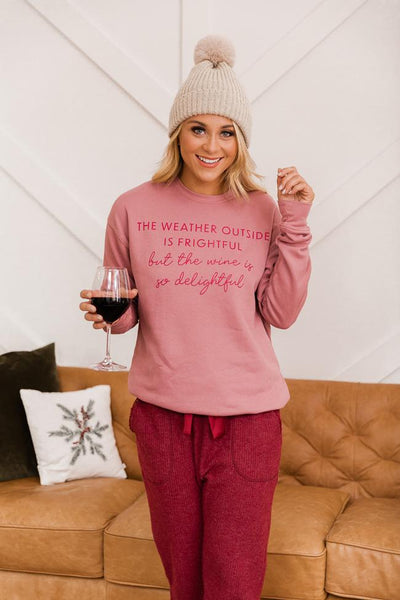 The Weather Outside Is Frightful But The Wine Is So Delightful Mauve Graphic Sweatshirt