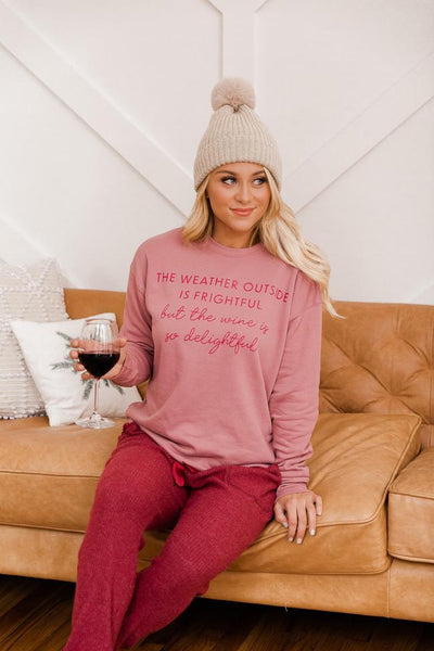 The Weather Outside Is Frightful But The Wine Is So Delightful Mauve Graphic Sweatshirt